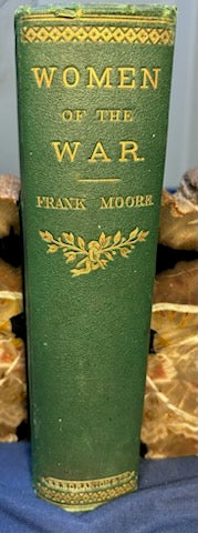 Moore, Frank. Women of the War. Hartford, CT: S. S. Scranton, 1866. Illus. 1st ed. Cloth, gilt. Foxing. Cover wrinkled.Very Good