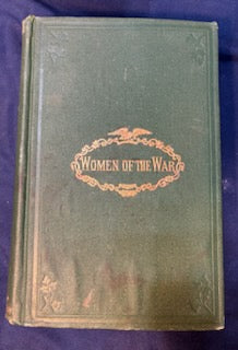 Moore, Frank. Women of the War. Hartford, CT: S. S. Scranton, 1866. Illus. 1st ed. Cloth, gilt. Foxing. Cover wrinkled.Very Good
