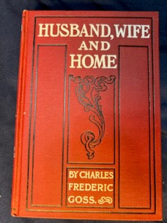 Goss, Charles.  Husband, Wife and Home. Phil: Vir Pub, (1905). 1st ed. Cloth, gilt. Fine