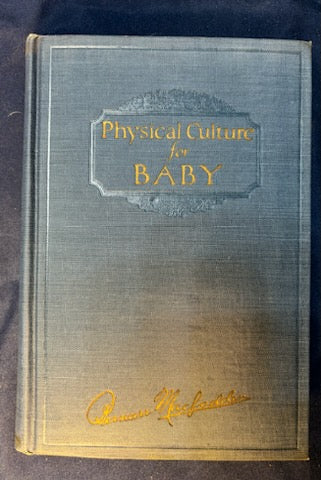 Macfadden, Bernarr.  Physical Culture for Baby. NY: Macfadden, 1924. 1st ed. Illus. Top 1/2" DJ spine chipped.VG/VG