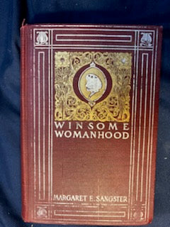 Sangster, Margaret. Winsome Womanhood. NY: Revell, 1900. 1st ed. Illus. Pict cloth, gilt. Front hinge broken, rubbed, frayed. G