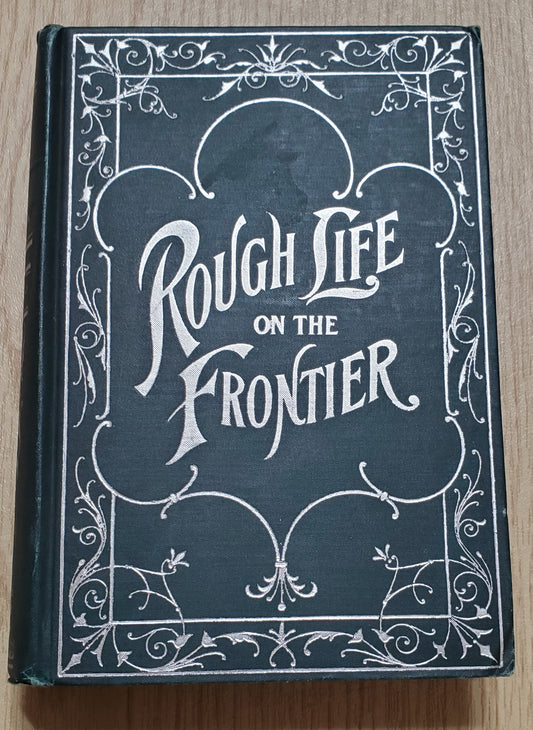 Van Gordon, Scott. Rough Life on the Frontier. Chicago: Rhodes & McClure, (1903); Illus. Pict cloth, silver. Page darkening. VG
