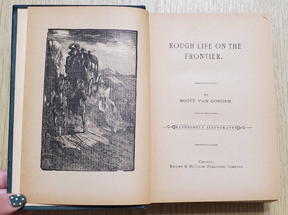 Van Gordon, Scott. Rough Life on the Frontier. Chicago: Rhodes & McClure, (1903); Illus. Pict cloth, silver. Page darkening. VG