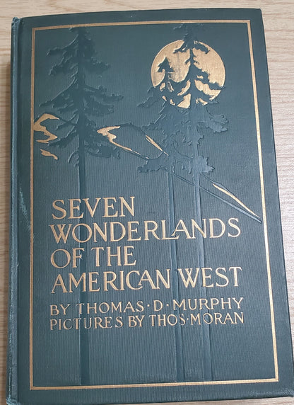 Murphy, Thomas Seven Wonderlands of the American West. Boston: Page, (1925). 1925. 1st ed. Color plates by Thomas Moran, fold-out maps. Pict cloth, gilt. VG