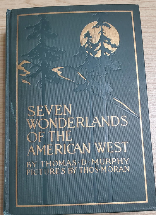 Murphy, Thomas Seven Wonderlands of the American West. Boston: Page, (1925). 1925. 1st ed. Color plates by Thomas Moran, fold-out maps. Pict cloth, gilt. VG