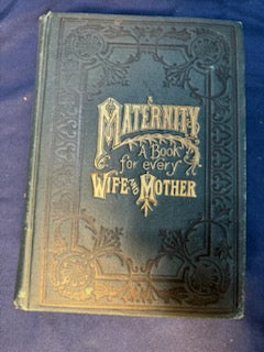 Sauer, P. B.  Maternity. Chicago: Miller, 1891. Revised ed. Pamphlet of graphic plates laid in. Pict cloth, gilt. Very Good