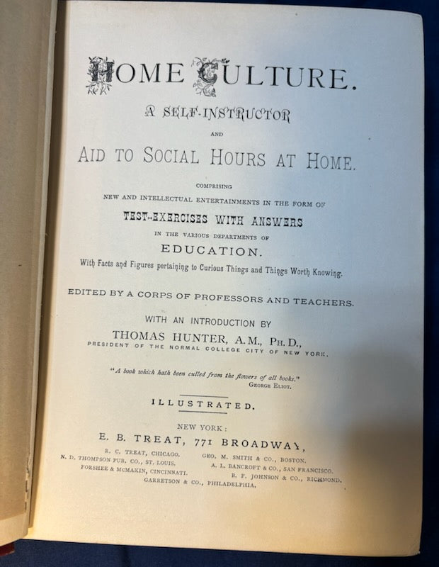 Hunter, Thomas.  Home Culture, a Self-Instruction. NY: E. Treat, (1884). 1st ed. Illus. Pict cloth, gilt. Covers loose, spine faded, hinges cracked. Very Good  50.00