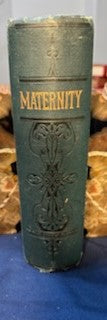 Sauer, P. B.  Maternity. Chicago: Miller, 1891. Revised ed. Pamphlet of graphic plates laid in. Pict cloth, gilt. Very Good