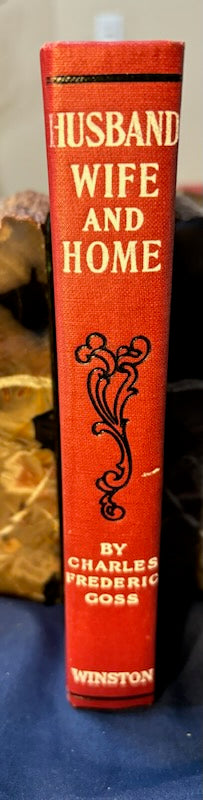Goss, Charles.  Husband, Wife and Home. Phil: Vir Pub, (1905). 1st ed. Cloth, gilt. Fine