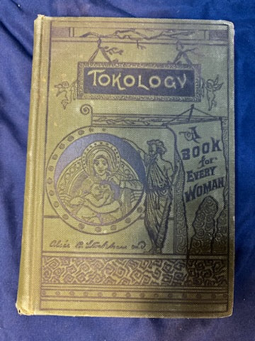 Stockham, Alice.  Tokology. Chicago: Sanitary Pub, 1886. Revised Ed. Pamphlet of plates in pocket. Pict cloth, gilt. Light foxing. Rear hinge cracked.Very Good