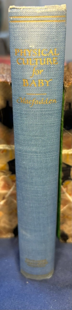 Macfadden, Bernarr.  Physical Culture for Baby. NY: Macfadden, 1924. 1st ed. Illus. Top 1/2" DJ spine chipped.VG/VG
