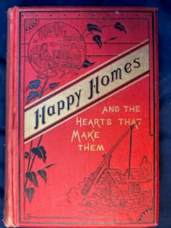 Smiles, Samuel.  Happy Homes and the Hearts that Make Them. Chicago: U. S. Publishing, 1888. Revised ed. Illus. Spine faded. Pict cloth, gilt. Very Good