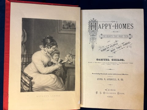 Smiles, Samuel.  Happy Homes and the Hearts that Make Them. Chicago: U. S. Publishing, 1888. Revised ed. Illus. Spine faded. Pict cloth, gilt. Very Good