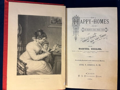 Smiles, Samuel.  Happy Homes and the Hearts that Make Them. Chicago: U. S. Publishing, 1888. Revised ed. Illus. Spine faded. Pict cloth, gilt. Very Good