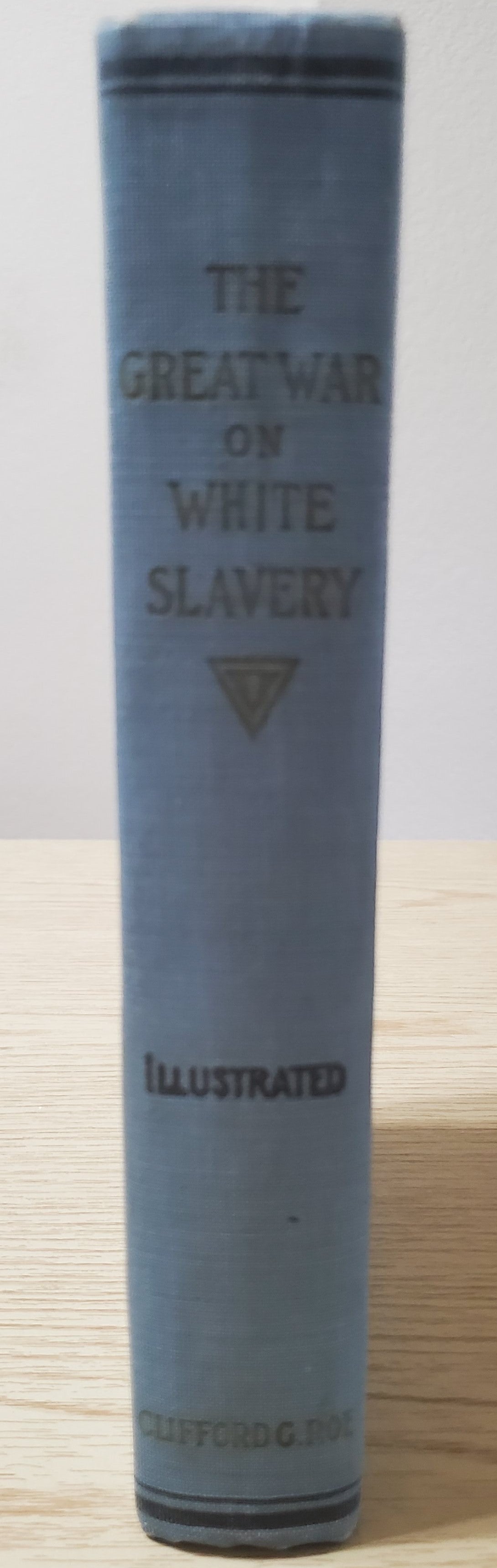Roe, Clifford.Roe, Clifford. The Great War on White Slavery. (np, 1911). 1st ed. Illus. Pict cloth. Very Good