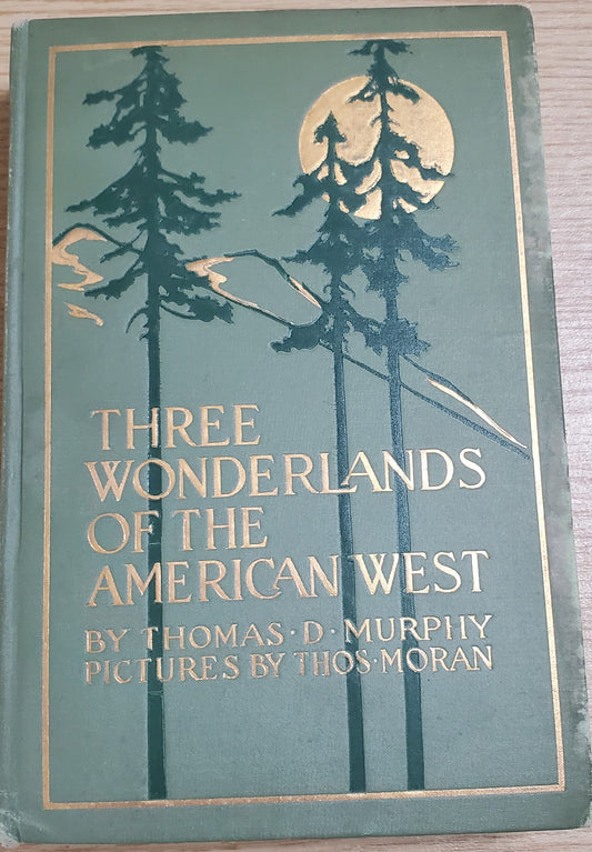 Murphy, Thomas Three Wonderlands of the American West. Boston: Page, 1912. 1st ed.&nbsp; Color plates by Thomas Moran. Discoloration along board edges, small clipping pasted on endpaper. Pict cloth, gilt. VG